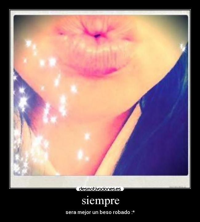 siempre - sera mejor un beso robado :*