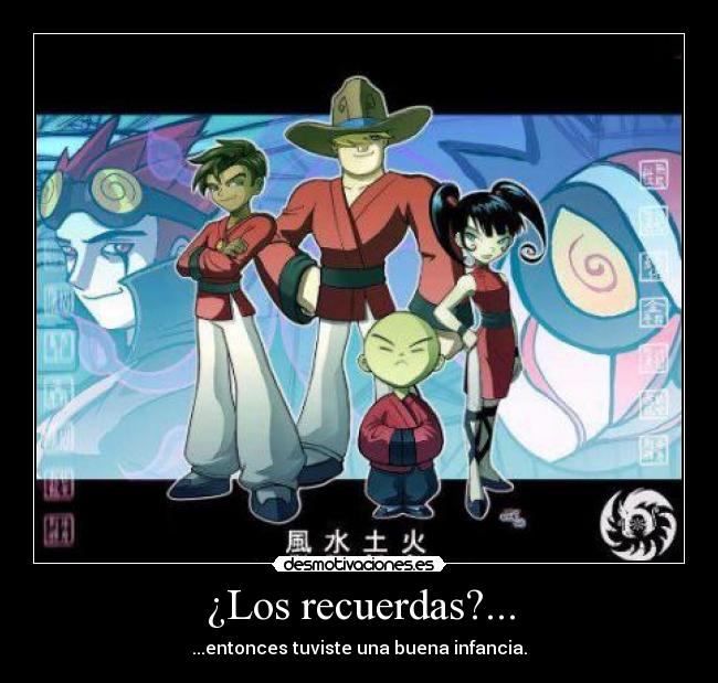 ¿Los recuerdas?... - ...entonces tuviste una buena infancia.