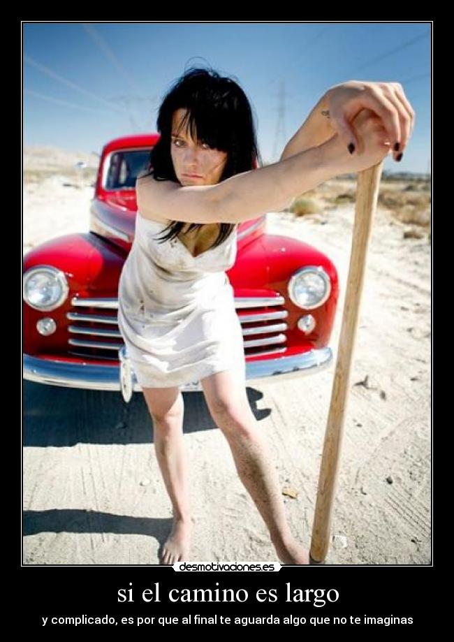 si el camino es largo - y complicado, es por que al final te aguarda algo que no te imaginas