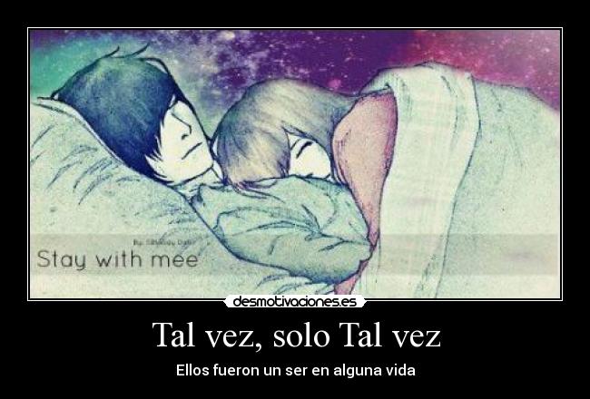 Tal vez, solo Tal vez - Ellos fueron un ser en alguna vida