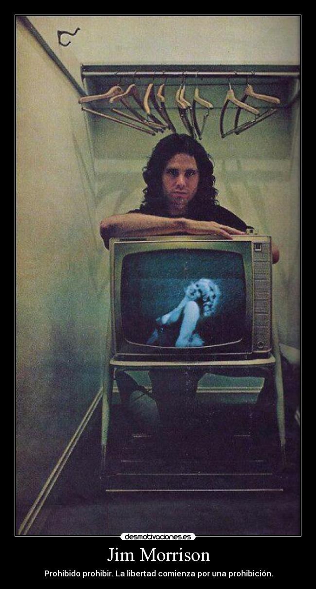 Jim Morrison - Prohibido prohibir. La libertad comienza por una prohibición.