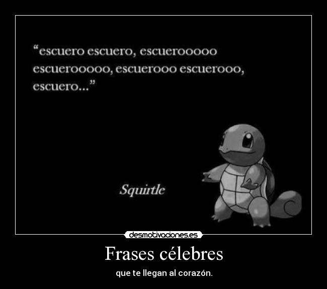 carteles frases escuero escuero escueroooo squirtle owo pero cuero poliester desmotivaciones