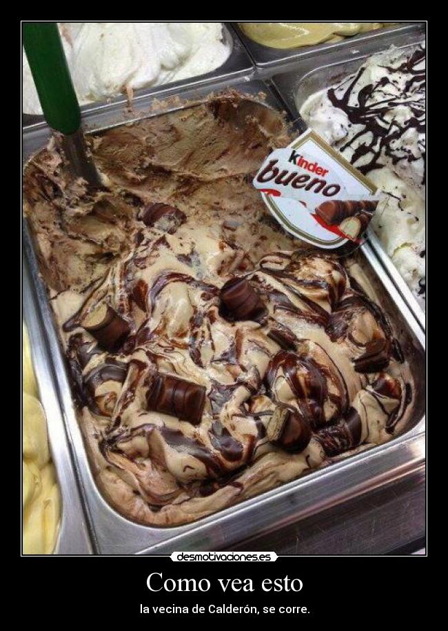 Como vea esto - la vecina de Calderón, se corre.