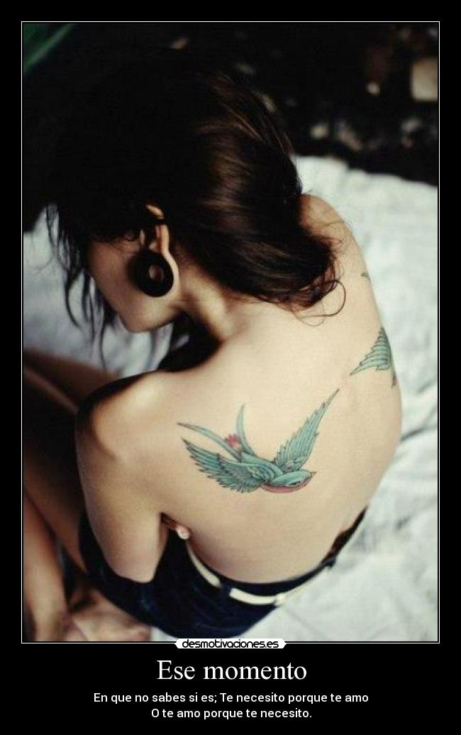 Ese momento - En que no sabes si es; Te necesito porque te amo
O te amo porque te necesito.
