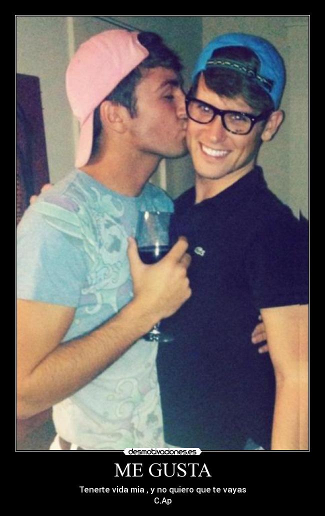 ME GUSTA - Tenerte vida mia , y no quiero que te vayas
C.Ap