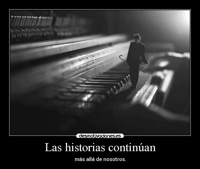 Las historias continúan - más allá de nosotros.