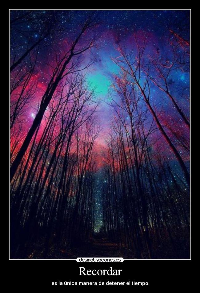 Recordar - es la única manera de detener el tiempo.