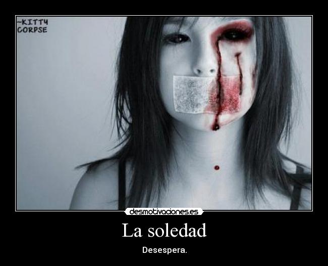 La soledad - Desespera.