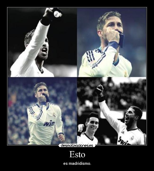 Esto - es madridismo.