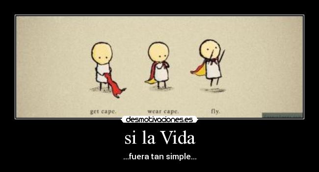 si la Vida - ...fuera tan simple...