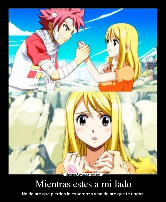 Mientras estes a mi lado - No dejare que pierdas la esperanza y no dejare que te rindas.