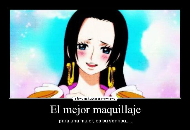 El mejor maquillaje - para una mujer, es su sonrisa.....