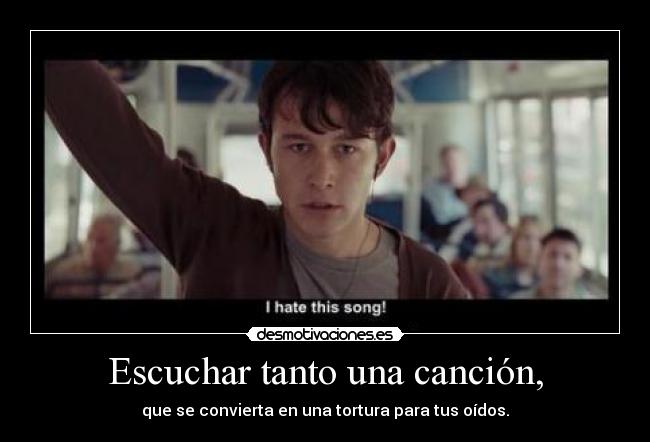 Escuchar tanto una canción, - 