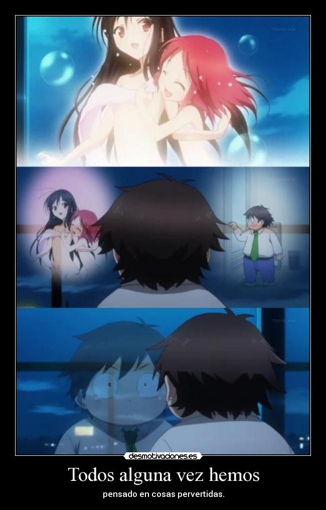 Todos alguna vez hemos - pensado en cosas pervertidas.