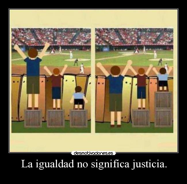 La igualdad no significa justicia. - 