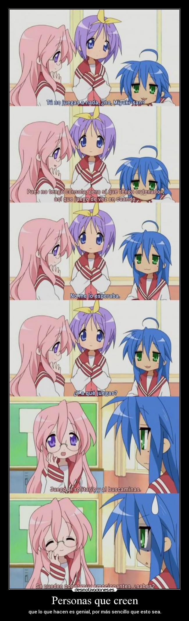 Personas que creen - que lo que hacen es genial, por más sencillo que esto sea.