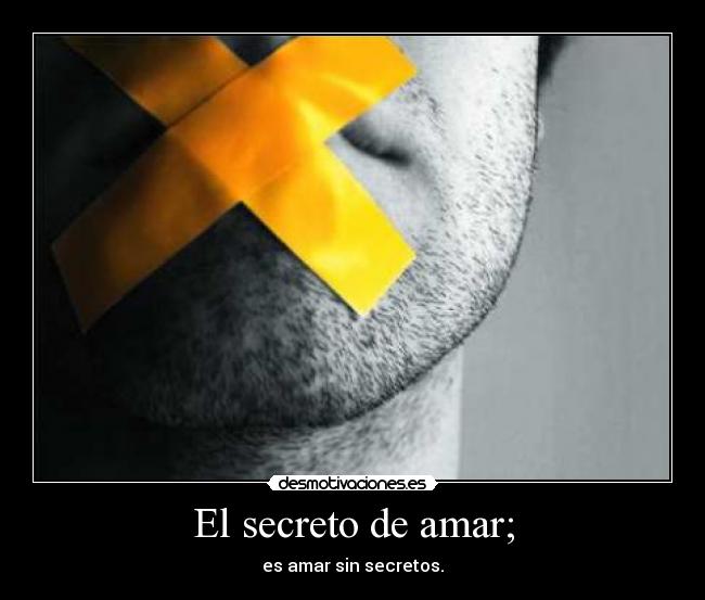 El secreto de amar; - es amar sin secretos.
