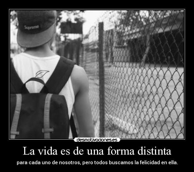 La vida es de una forma distinta - 