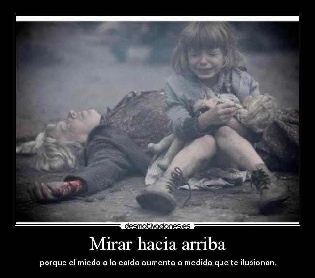 Mirar hacia arriba - porque el miedo a la caída aumenta a medida que te ilusionan.