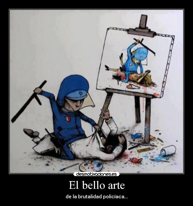 El bello arte - de la brutalidad policíaca...