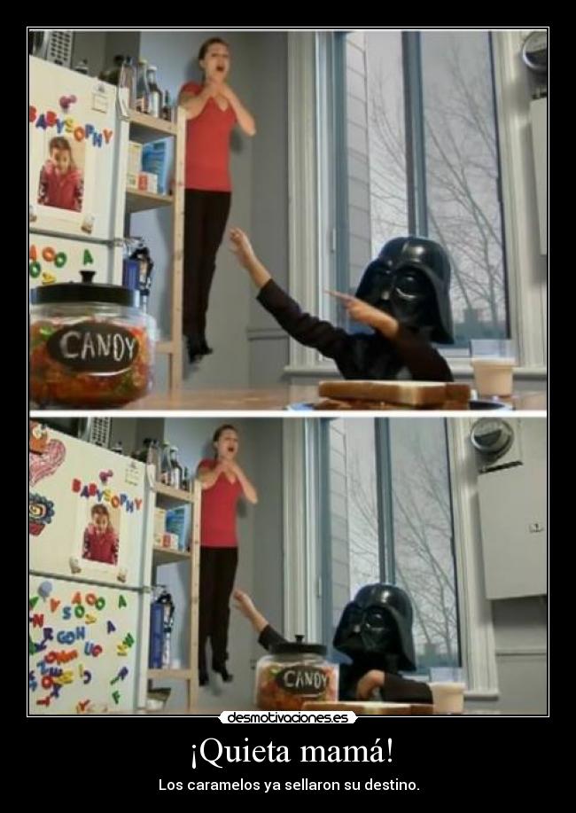 ¡Quieta mamá! -