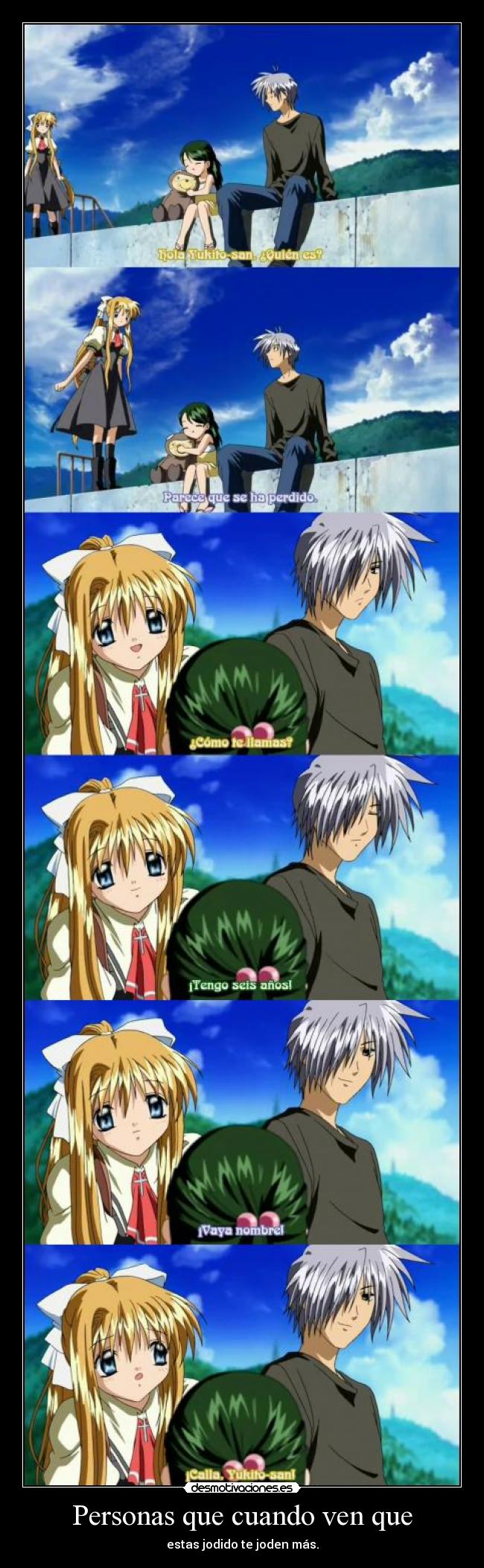 Personas que cuando ven que - estas jodido te joden más.