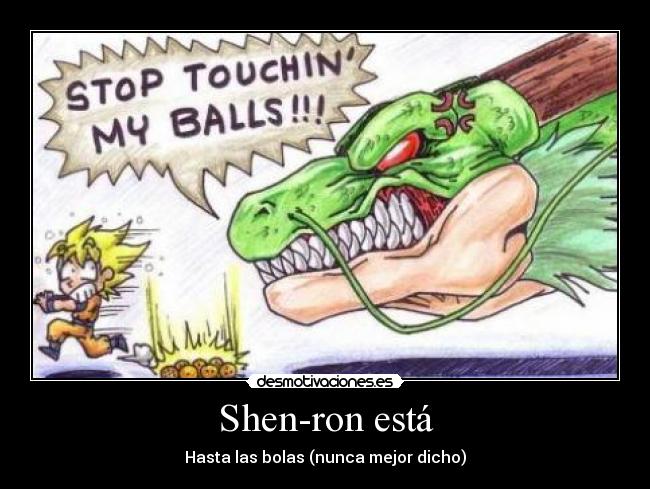 Shen-ron está - Hasta las bolas (nunca mejor dicho)