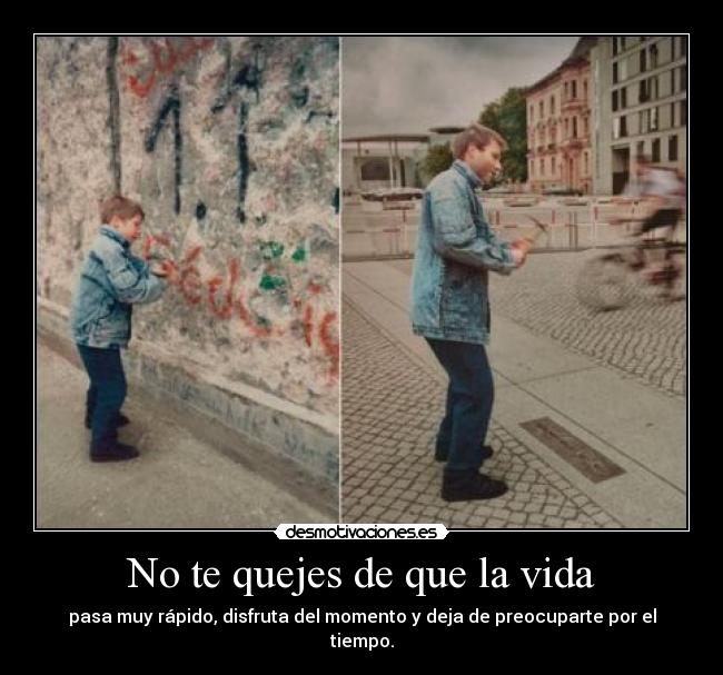 No te quejes de que la vida -