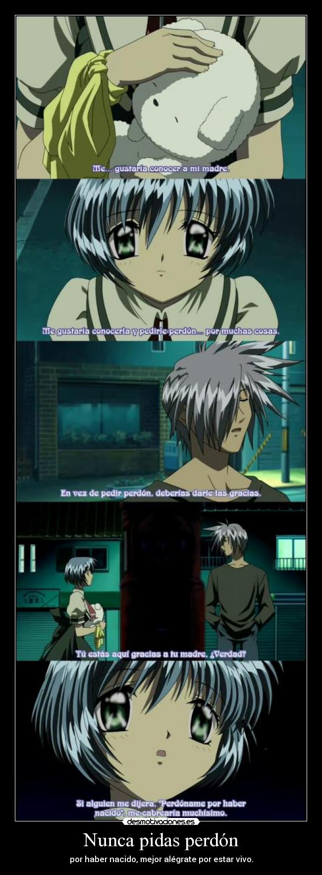 Nunca pidas perdón - por haber nacido, mejor alégrate por estar vivo.