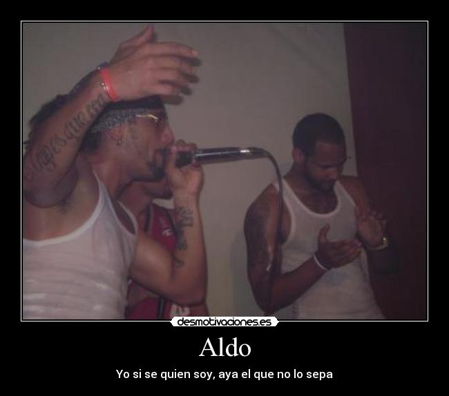 Aldo - Yo si se quien soy, aya el que no lo sepa