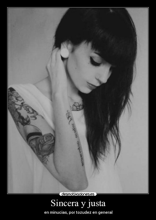 Sincera y justa - en minucias, por tozudez en general