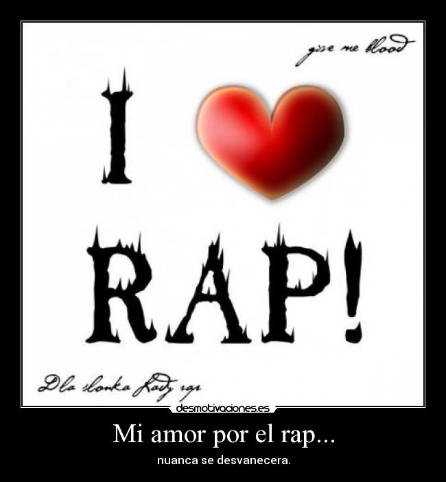 Mi amor por el rap... - nuanca se desvanecera.