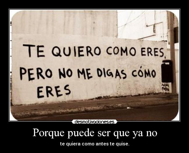 Porque puede ser que ya no -