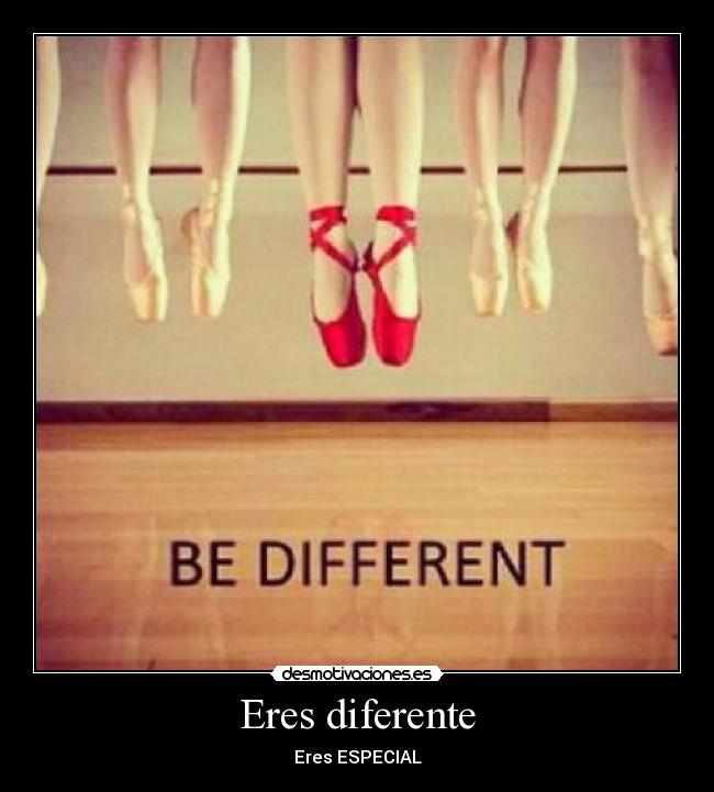 Eres diferente - Eres ESPECIAL