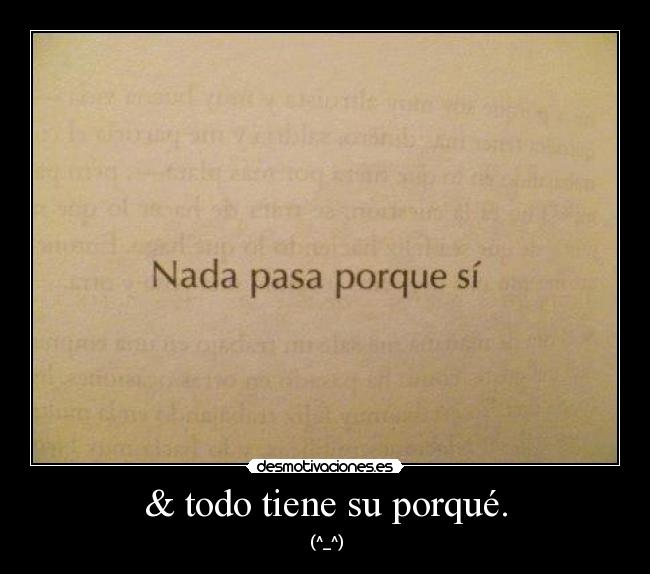 & todo tiene su porqué. -