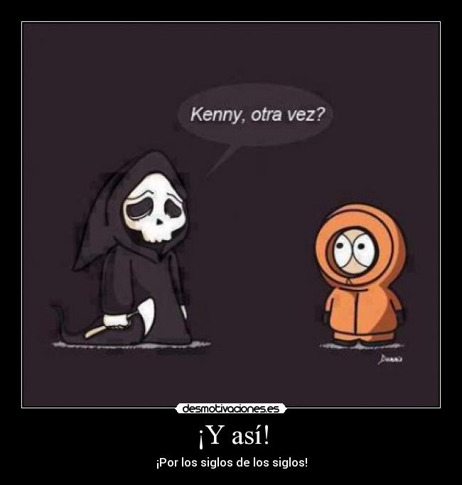 ¡Y así! - ¡Por los siglos de los siglos!