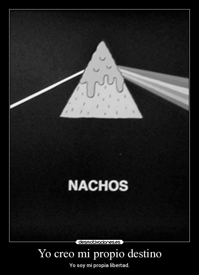 Yo creo mi propio destino - Yo soy mi propia libertad.