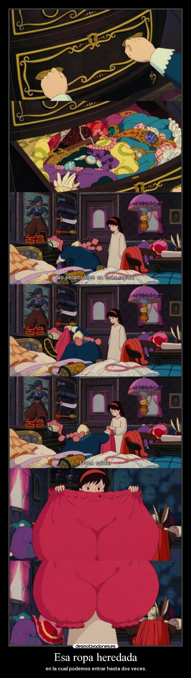 Esa ropa heredada - en la cual podemos entrar hasta dos veces.