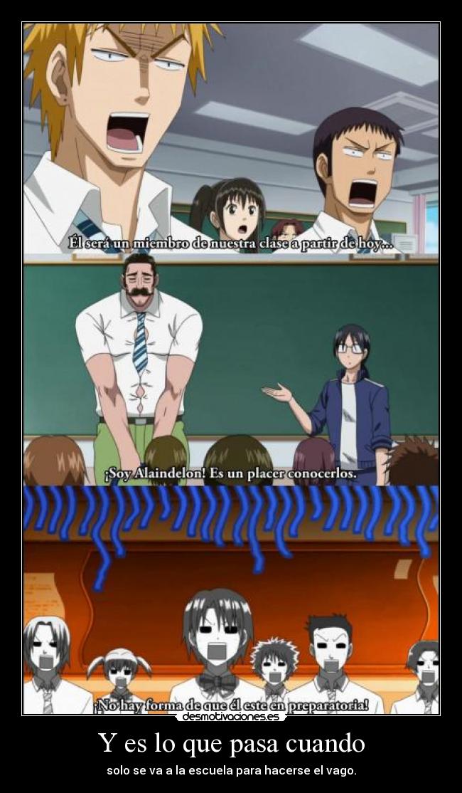 Y es lo que pasa cuando - solo se va a la escuela para hacerse el vago.