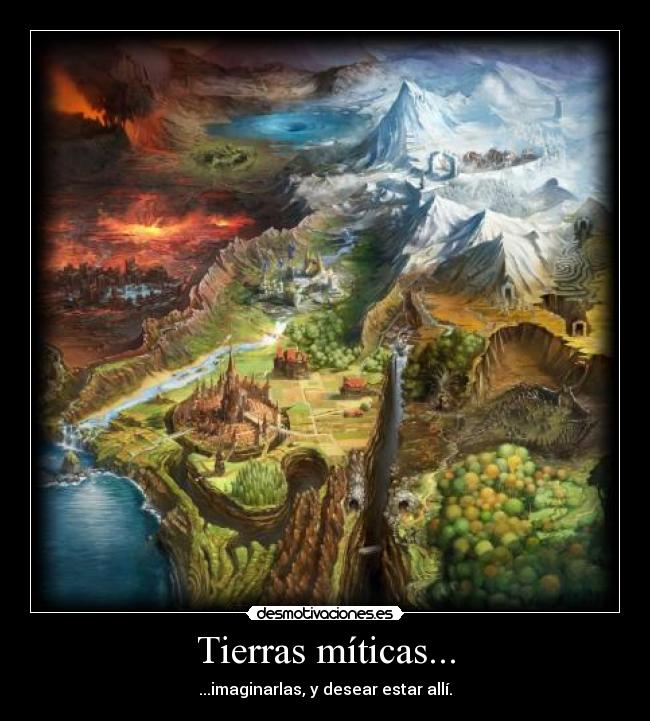 Tierras míticas... - ...imaginarlas, y desear estar allí.