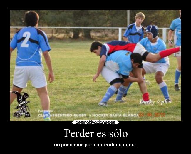 Perder es sólo - un paso más para aprender a ganar.
