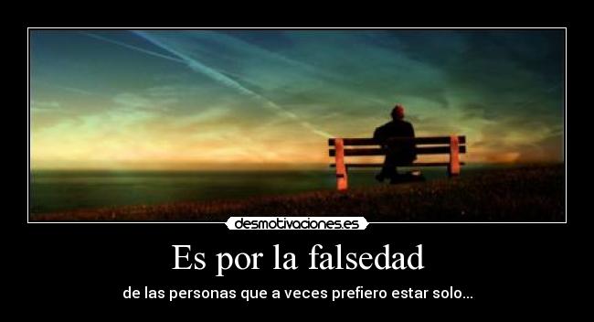 Es por la falsedad -