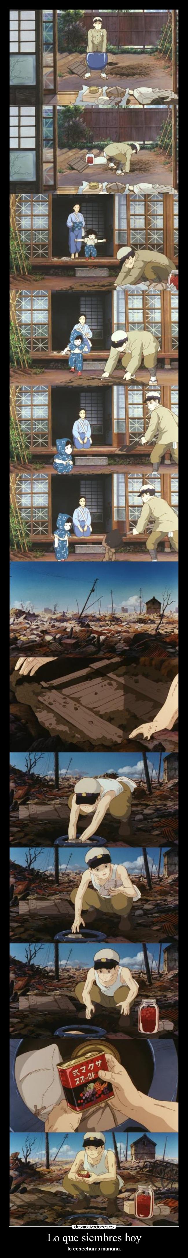 Lo que siembres hoy - lo cosecharas mañana.