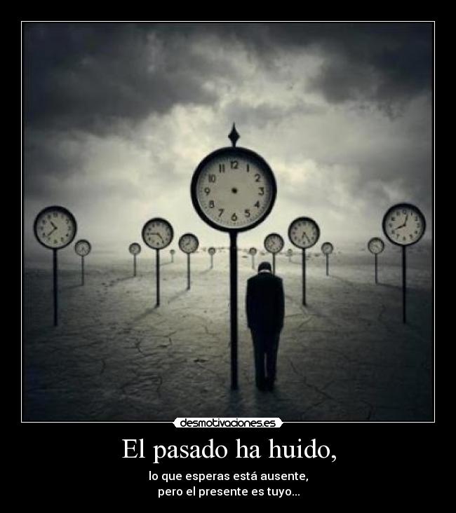 El pasado ha huido, -