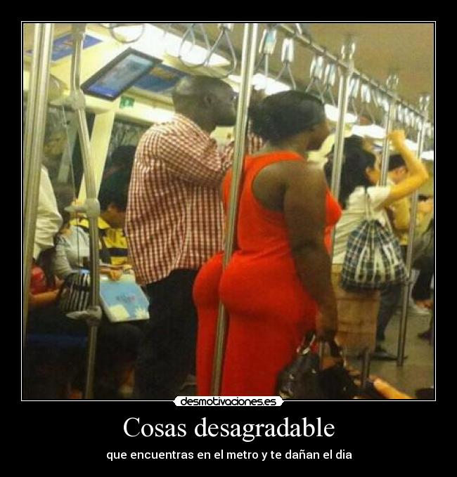 Cosas desagradable - que encuentras en el metro y te dañan el dia