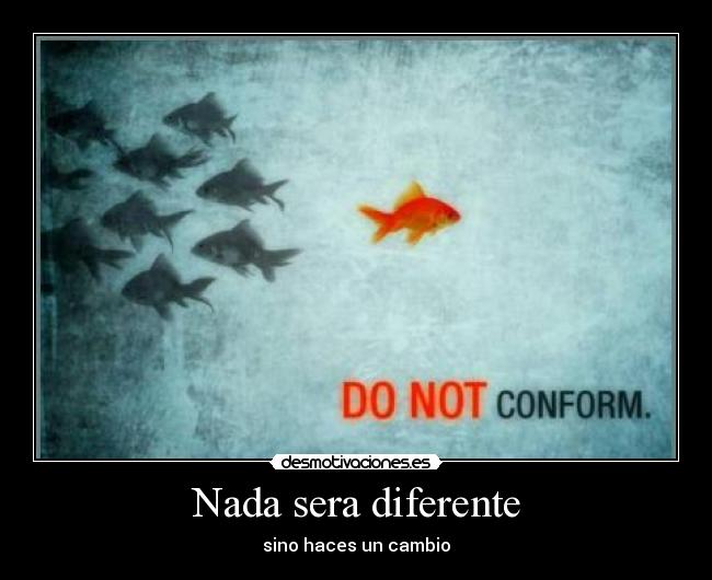 Nada sera diferente - sino haces un cambio