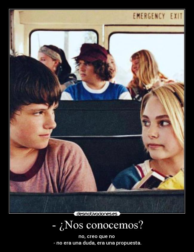 - ¿Nos conocemos? -