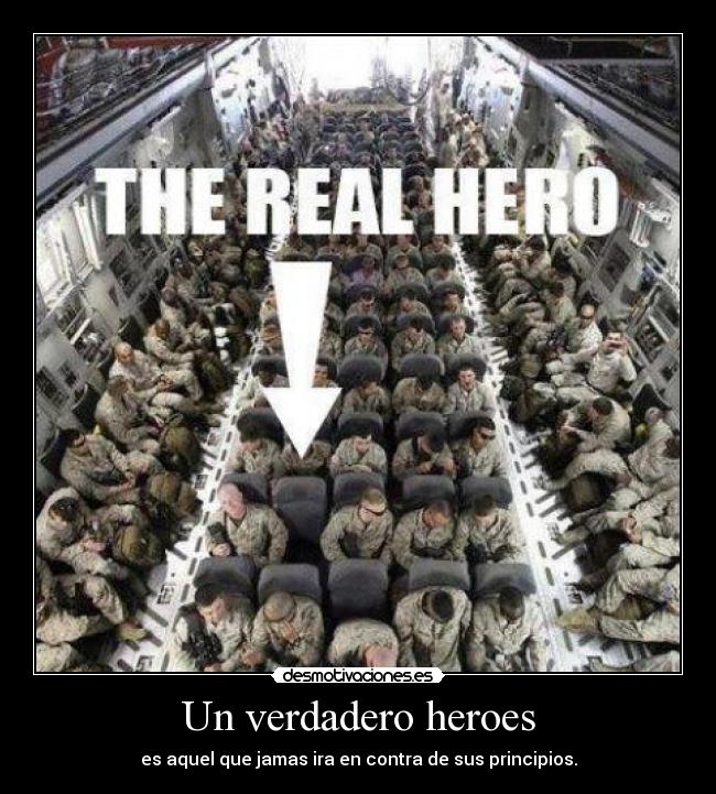 Un verdadero heroes - es aquel que jamas ira en contra de sus principios.