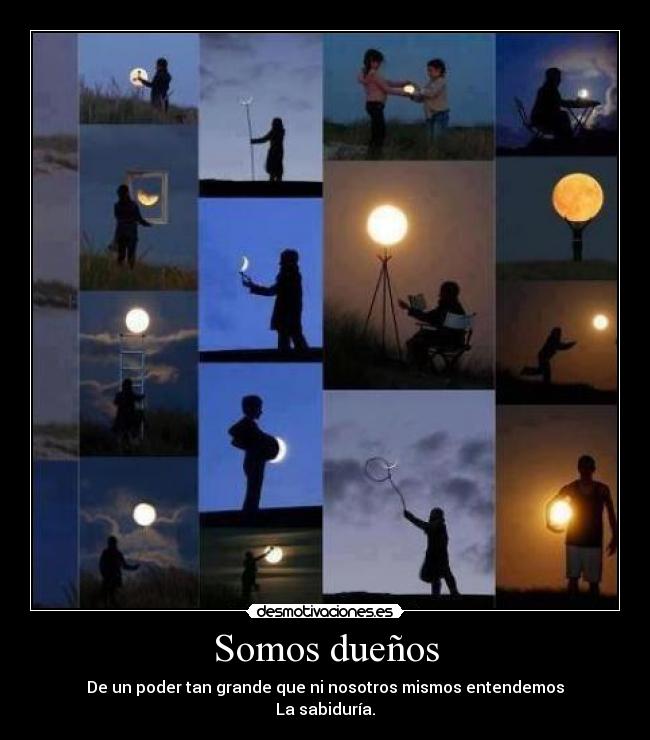 Somos dueños - De un poder tan grande que ni nosotros mismos entendemos
La sabiduría.