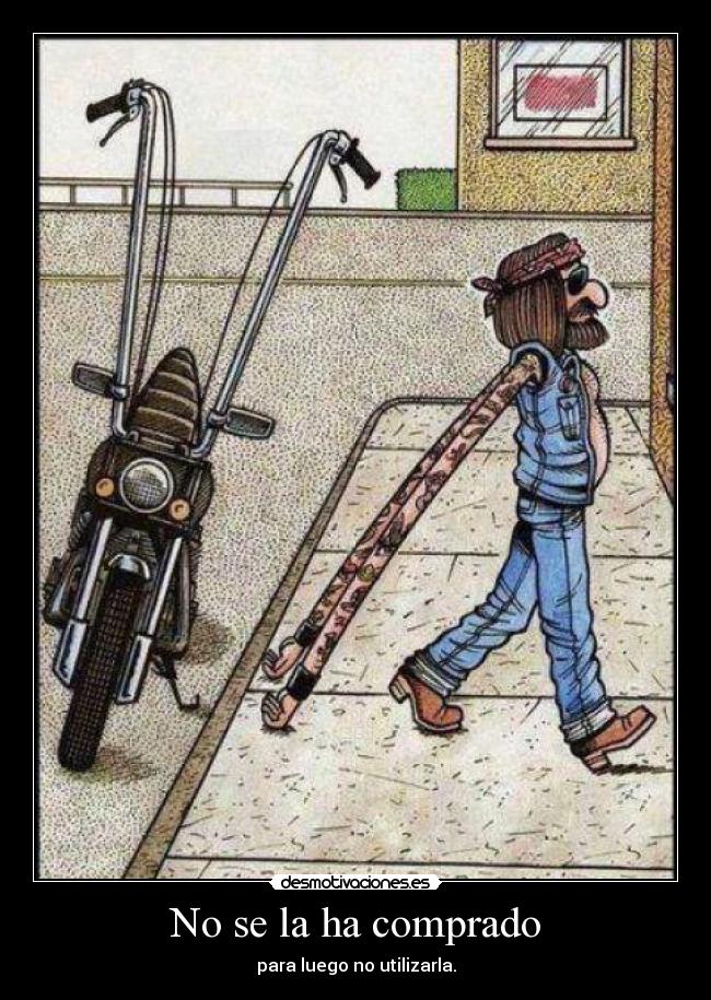 No se la ha comprado - para luego no utilizarla.